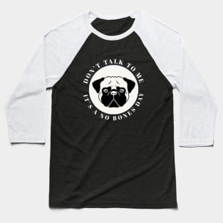 Don't Talk to Me It's a No Bones Day Baseball T-Shirt